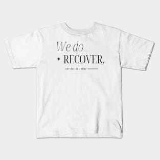 One Day At A Time, We Do Recover Kids T-Shirt